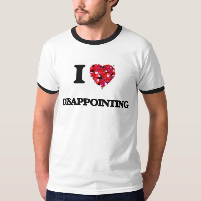 I love Disappointing T-Shirt (Front)