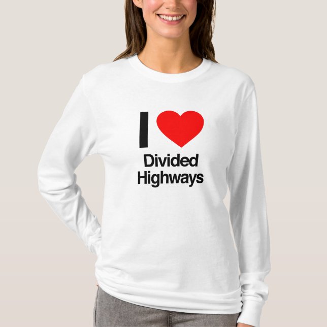 i love divided highways T-Shirt (Front)