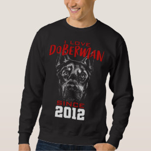 I love doberman since 2012 sweatshirt