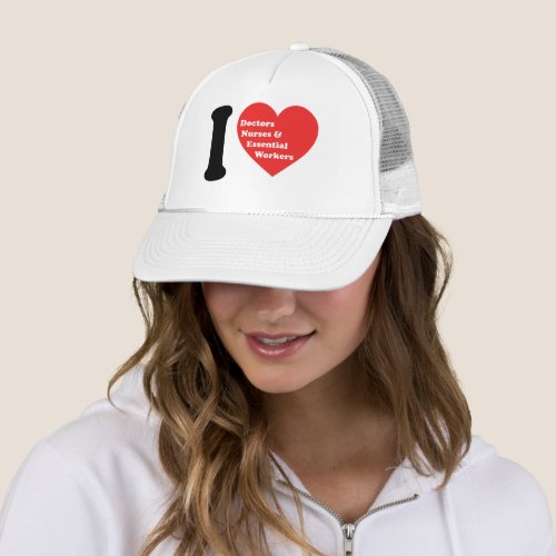 I Love Doctors Nurses and Essential Workers Trucker Hat