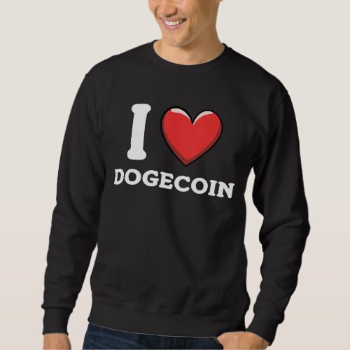 I Love Dogecoin Crypto Cryptocurrency Blockchain 1 Sweatshirt