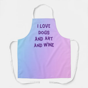 "I Love Dogs And Art And Wine" Pastel Gradient Apron