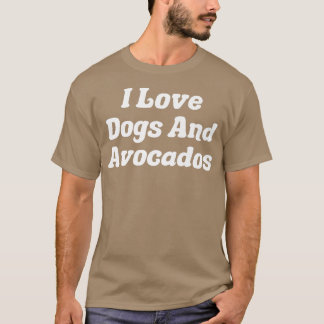 I Love Dogs And Avocados T-Shirt