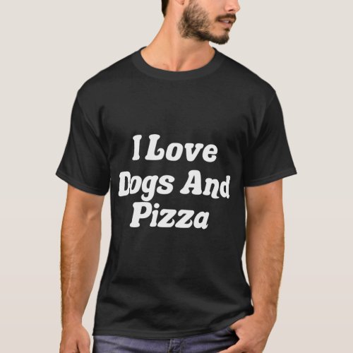 I Love Dogs And Pizza T_Shirt