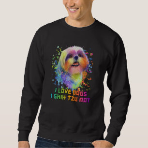 I Love Dogs I Shih Tzu Not Dog Mom Humor Fur Mom Sweatshirt