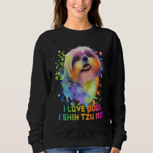 I Love Dogs I Shih Tzu Not Dog Mom Humor Fur Mom Sweatshirt