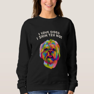 I Love Dogs I Shih Tzu Not Dog Mom Humor Fur Mom Sweatshirt