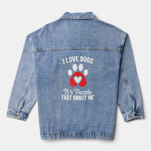 I Love Dogs Its People That Annoy Me  Denim Jacket