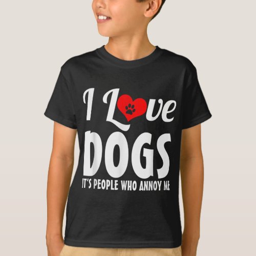 I Love Dogs Its People Who Annoy Me Dog Puppy Love T_Shirt