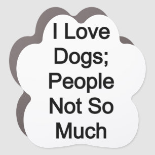 I love dogs, people not so much car magnet