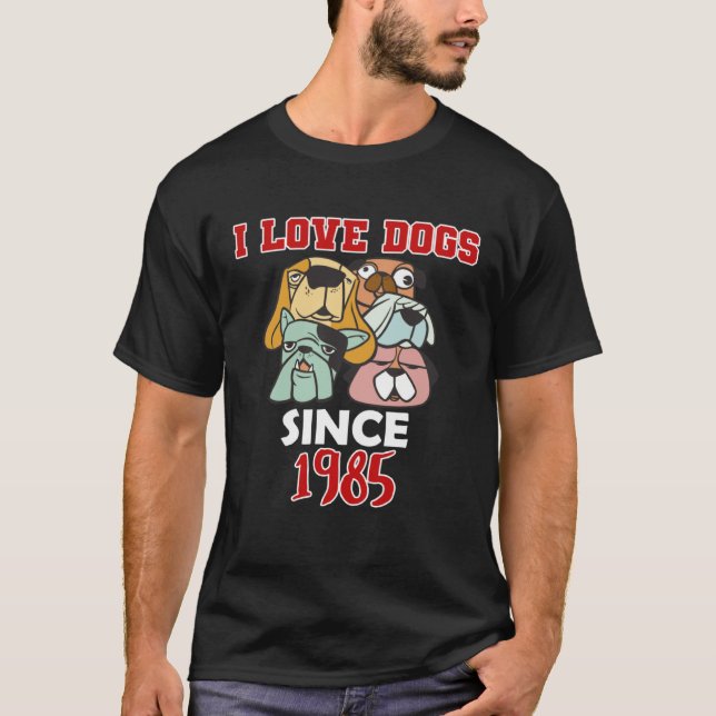 I love dogs since 1985 T-Shirt (Front)