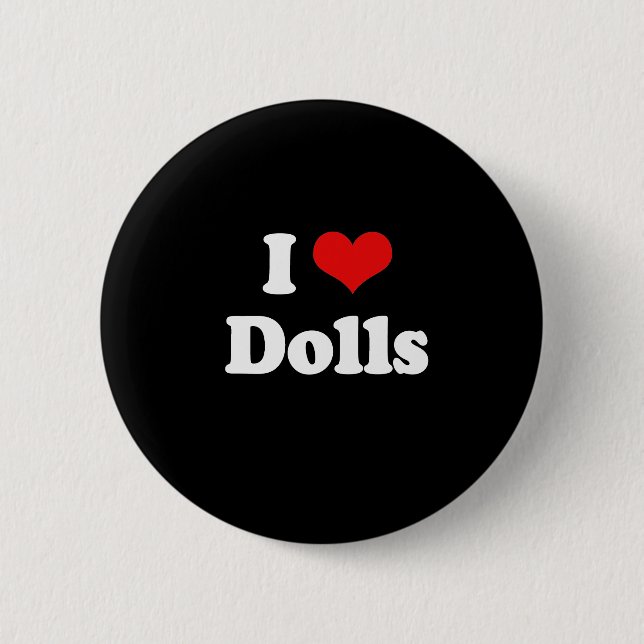 I Love Dolls Tshirt Pinback Button (Front)