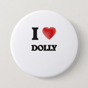 I Love Dolly Pinback Button by giftsilove at Zazzle