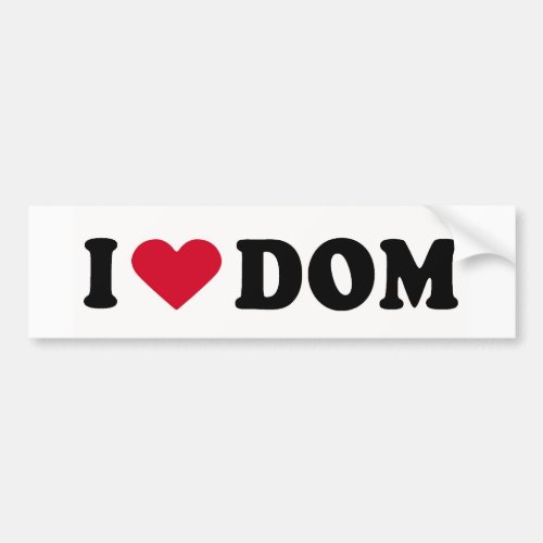 I LOVE DOM BUMPER STICKER