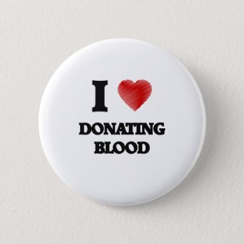 I Love Donating Blood Button by giftsilove at Zazzle