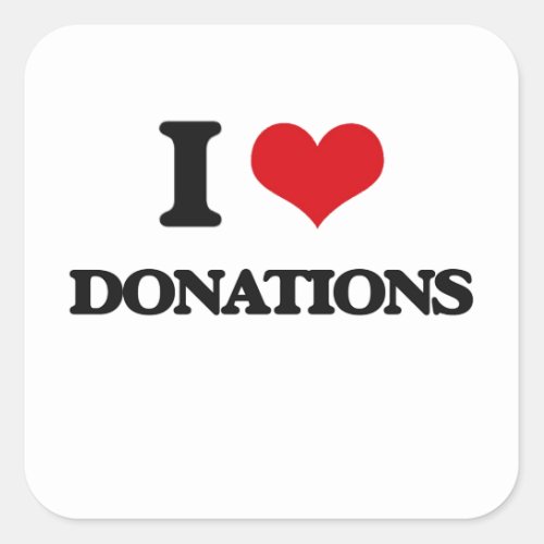 I love Donations Square Sticker