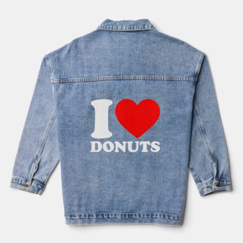 I Love Donuts I Heart Donuts Food I Love Donuts  Denim Jacket