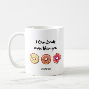 I Love Donuts More Than You Funny Mug