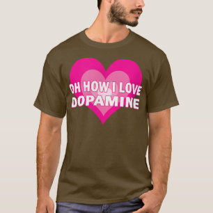 I Love Dopamine  Serotonin ADHD Happy Positive Che T-Shirt