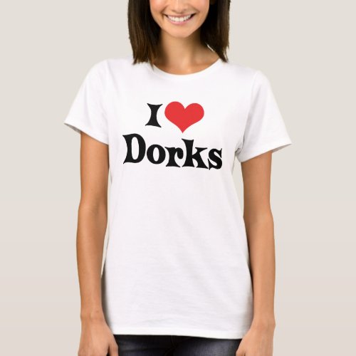 I Love Dorks T_Shirt