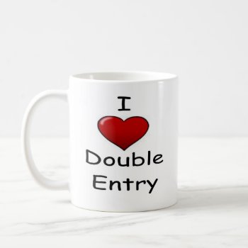 I Love Double Entry (2) Coffee Mug by accountingcelebrity at Zazzle