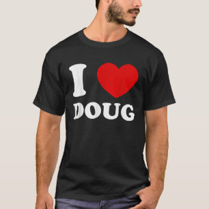 I Love Doug I Heart Doug Funny Doug T-Shirt