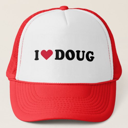 I LOVE DOUG TRUCKER HAT