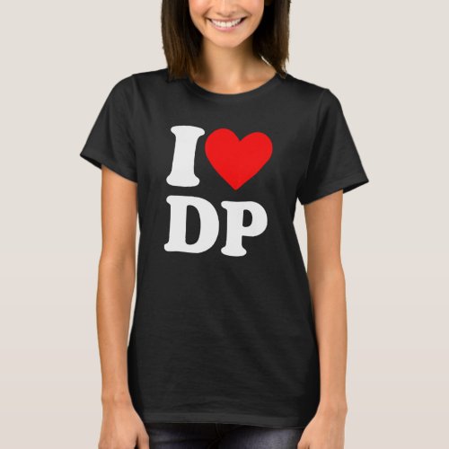 I Love DP I heart DP T_Shirt