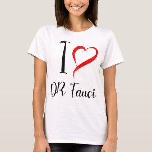 i love dr fauci, dr anthony fauci T-Shirt
