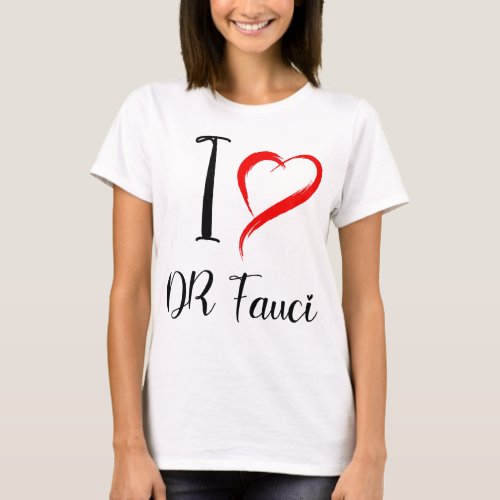 i love dr fauci dr anthony fauci T_Shirt