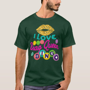 I Love Drag Queen Bingo Funny Women Player Gift T-Shirt