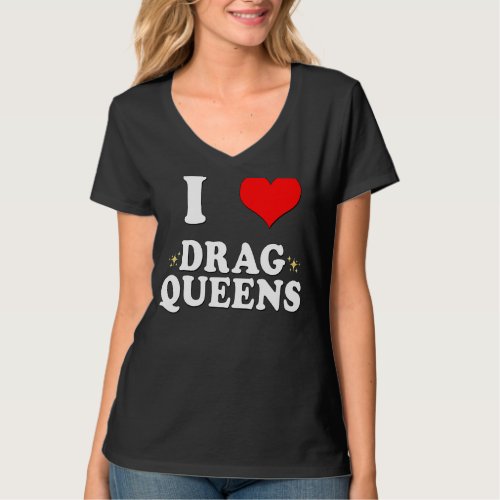 I Love Drag Queens I He Drag Queens T_Shirt