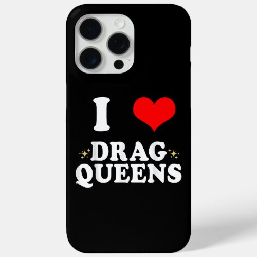 I Love Drag Queens  I heart Drag Queens iPhone 15 Pro Max Case