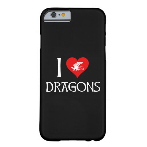 I Love Dragons Barely There iPhone 6 Case