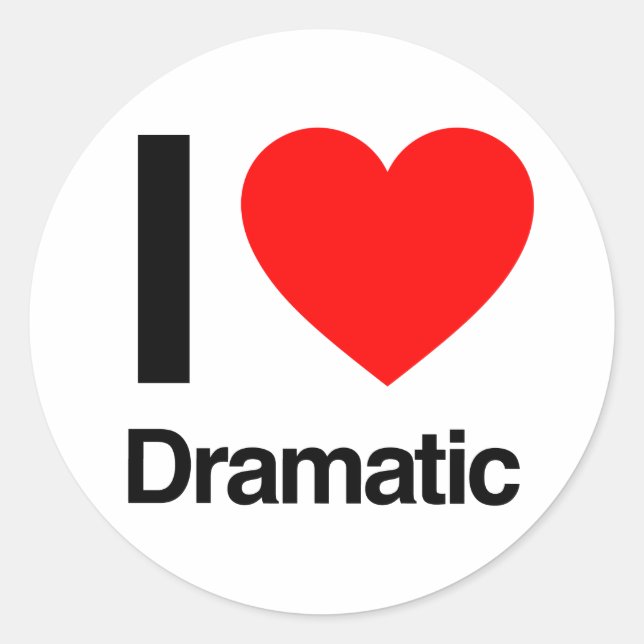 i love dramatic classic round sticker (Front)