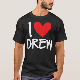 I Love Drew Name Personalized Men Guy BFF Friend H T-Shirt