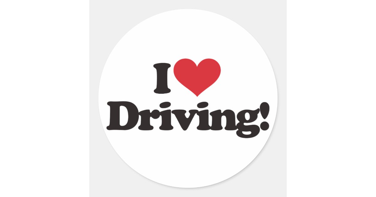 I Love Driving! Classic Round Sticker Zazzle
