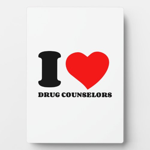 I LOVE DRUG COUNSELORS PLAQUE