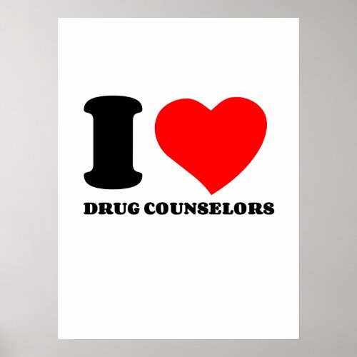 I LOVE DRUG COUNSELORS POSTER