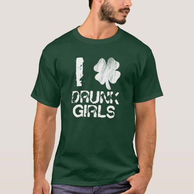 I Love Drunk Girls Shamrock Shirt (Front)