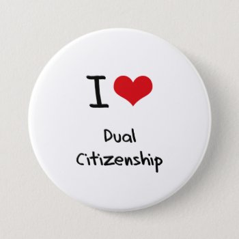 I Love Dual Citizenship Button by giftsilove at Zazzle
