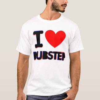 I LOVE DUBSTEP T-Shirt