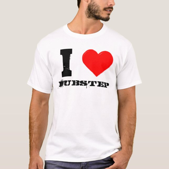 i love dubstep T-Shirt (Front)