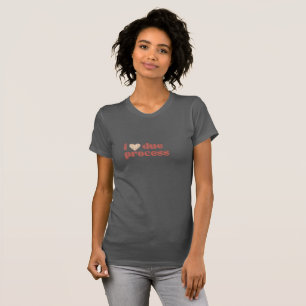 I love due process heather gray T-Shirt