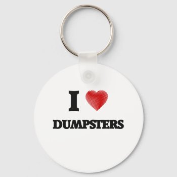 I Love Dumpsters Keychain by giftsilove at Zazzle