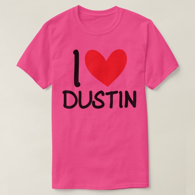I Love Dustin Name Personalized Men Guy BFF Friend T-Shirt (Design Front)