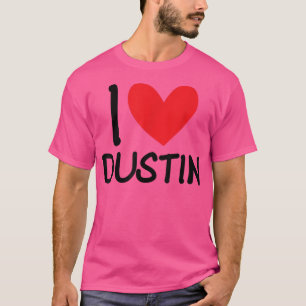 I Love Dustin Name Personalized Men Guy BFF Friend T-Shirt