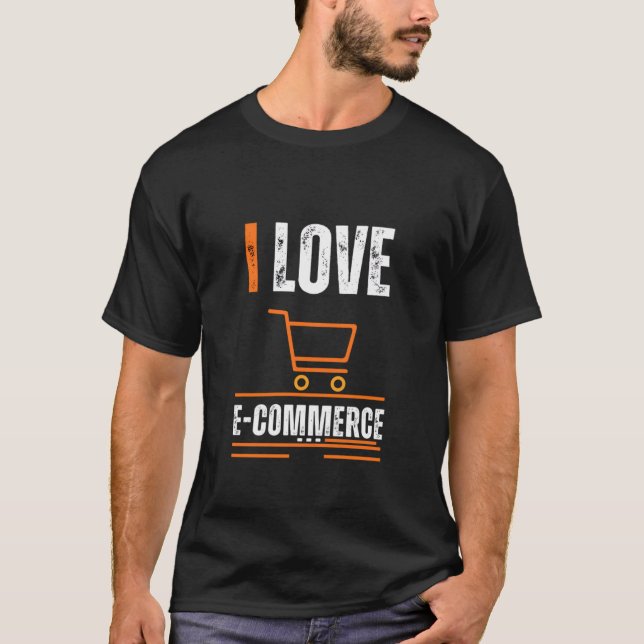 I LOVE E-COMMERCE AMAZING T-SHIRT DESIGN (Front)