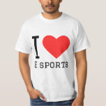 I love e sports T-Shirt