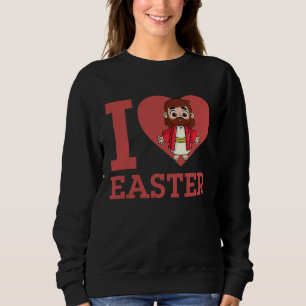 I Love Easter I Heart Easter Christian Jesus Chris Sweatshirt